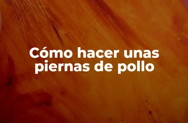 Cómo Hacer unas Piernas de Pollo