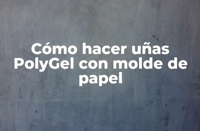 Cómo Hacer Uñas Polygel con Molde de Papel