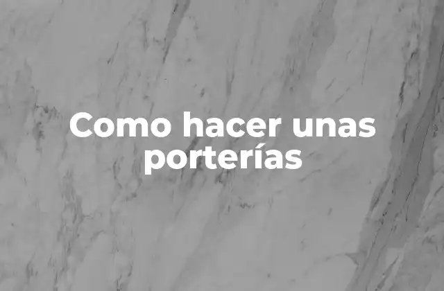 Como Hacer unas Porterías