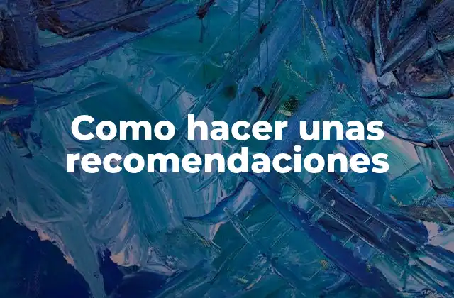 Como Hacer unas Recomendaciones 2 Como hacer unas recomendaciones