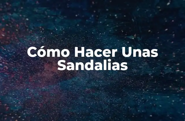 Cómo Hacer unas Sandalias