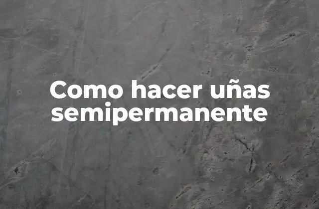 Como Hacer Uñas Semipermanente 2 ¿Qué son las uñas semipermanente?