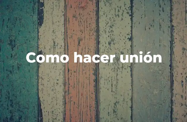 Como Hacer Unión