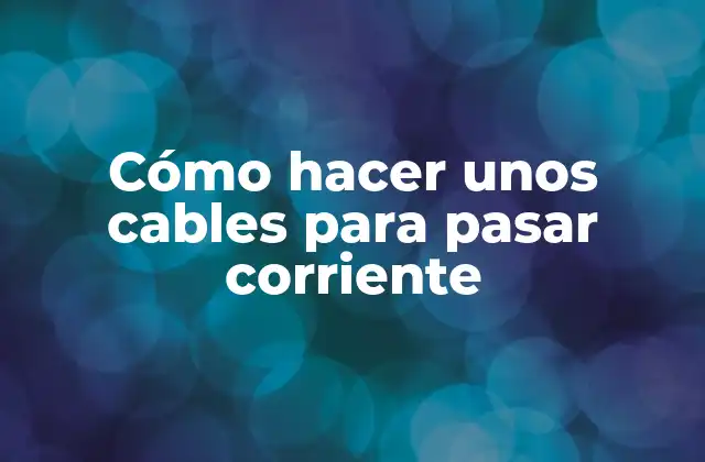 Cómo Hacer unos Cables para Pasar Corriente