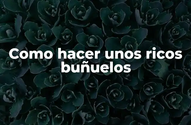 Como Hacer unos Ricos Buñuelos