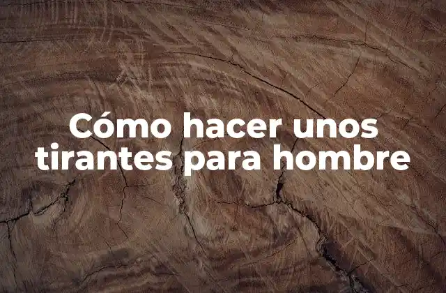 Cómo Hacer unos Tirantes para Hombre