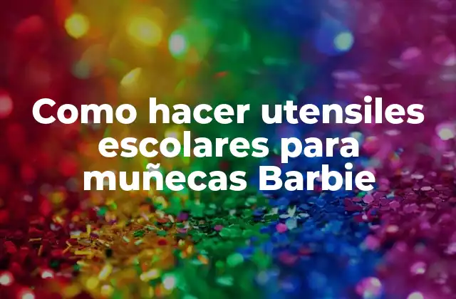 Como Hacer Utensiles Escolares para Muñecas Barbie 2 Utensiles escolares para muñecas Barbie