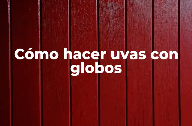 Cómo Hacer Uvas con Globos