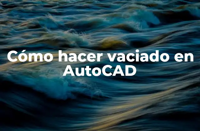 Cómo Hacer Vaciado en Autocad