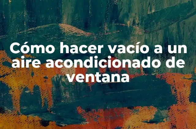 Cómo Hacer Vacío a un Aire Acondicionado de Ventana 2 Cómo hacer vacío a un aire acondicionado de ventana