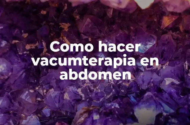 Como Hacer Vacumterapia en Abdomen