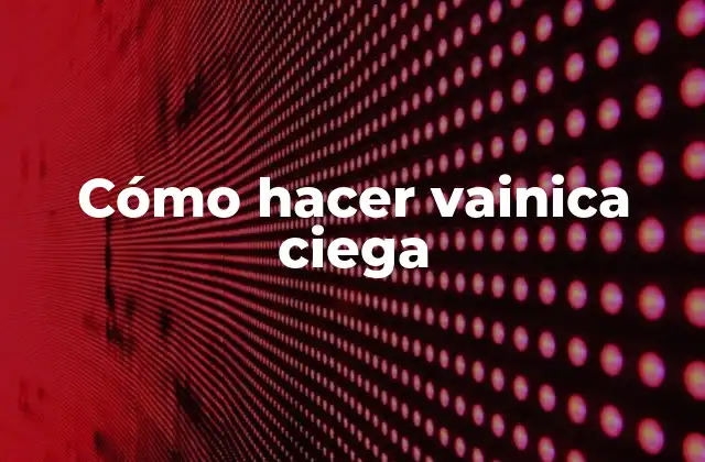 Cómo Hacer Vainica Ciega