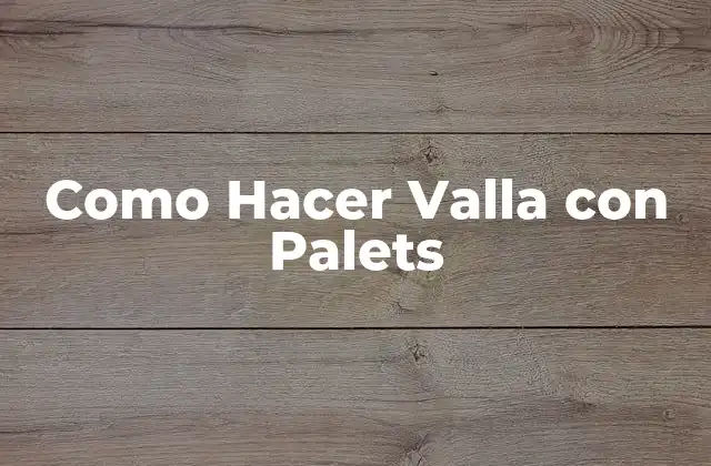 Como Hacer Valla con Palets