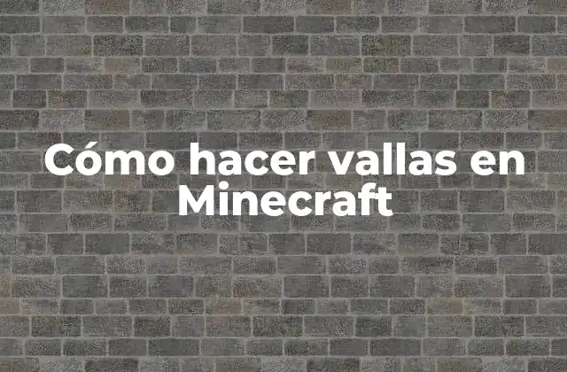 ¿Qué son las vallas en Minecraft?