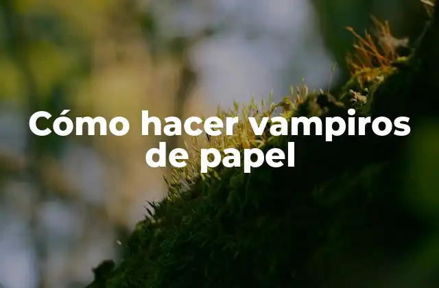 Cómo hacer vampiros de papel