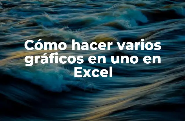 Cómo Hacer Varios Gráficos en Uno en Excel