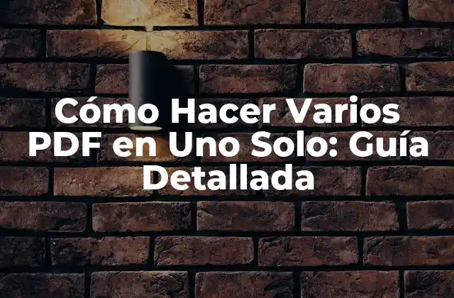 Cómo Hacer Varios Pdf en Uno Solo: Guía Detallada