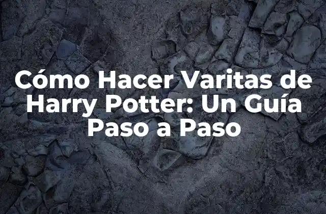 Cómo Hacer Varitas de Harry Potter: un Guía Paso a Paso 2 ¿Qué es una Varita Mágica de Harry Potter?
