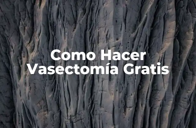 Como Hacer Vasectomía Gratis