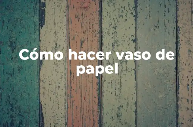 Cómo Hacer Vaso de Papel