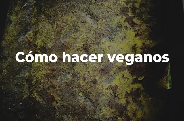 Cómo Hacer Veganos