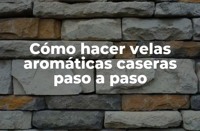 Cómo hacer velas aromáticas caseras paso a paso