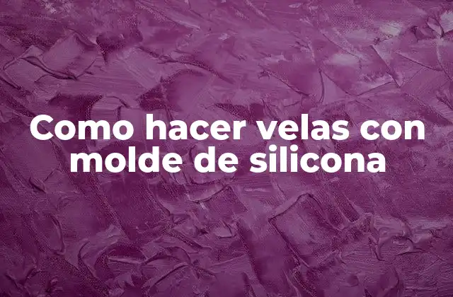 Como Hacer Velas con Molde de Silicona