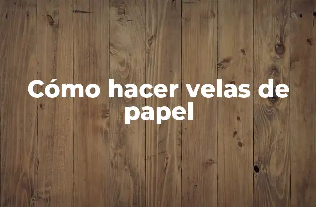 Cómo Hacer Velas de Papel