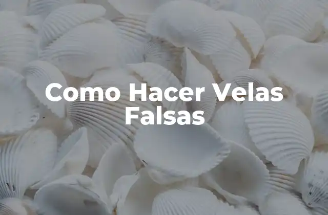 Como Hacer Velas Falsas 2 ¿Qué son las Velas Falsas y para qué Sirven?