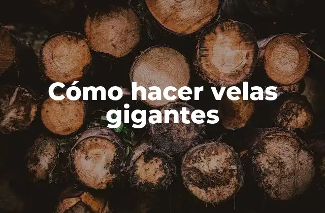 Cómo hacer velas gigantes