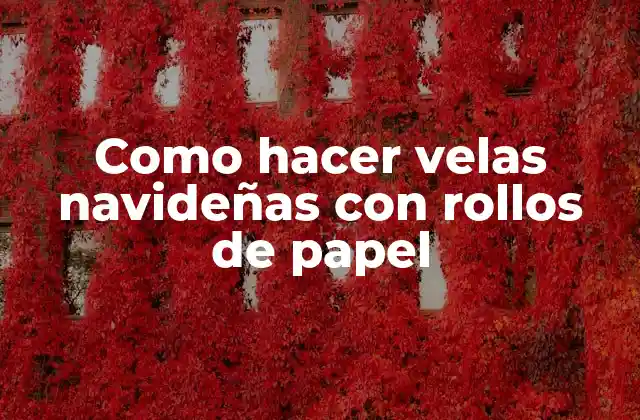 Como Hacer Velas Navideñas con Rollos de Papel