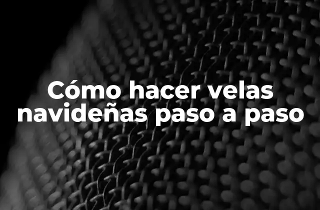 Cómo Hacer Velas Navideñas Paso a Paso