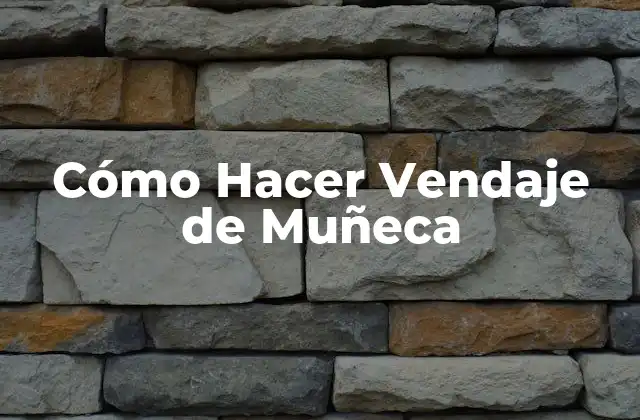 Cómo Hacer Vendaje de Muñeca