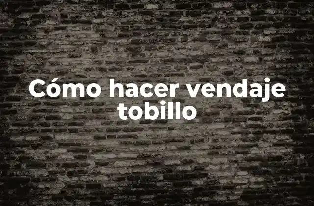 Cómo Hacer Vendaje Tobillo