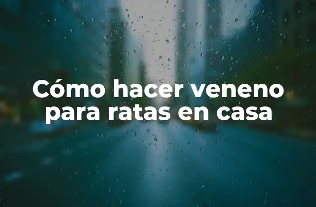 Cómo Hacer Veneno para Ratas en Casa