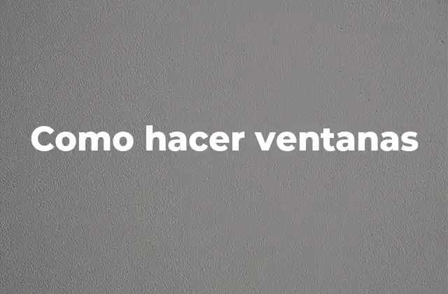 Como Hacer Ventanas