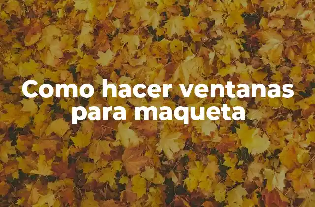 Como Hacer Ventanas para Maqueta