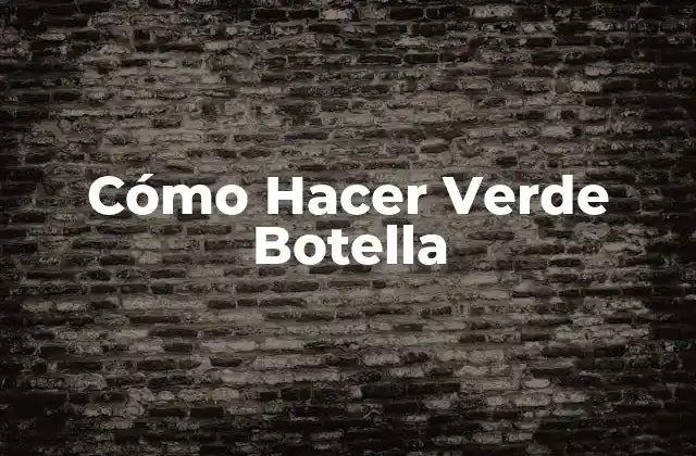 Cómo Hacer Verde Botella