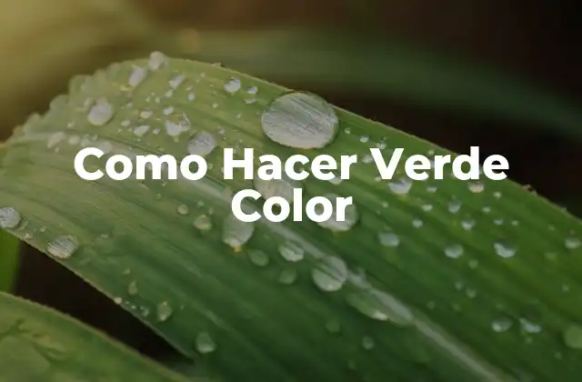 Qué es el Verde Color y Cómo se Utiliza en Arte y Diseño