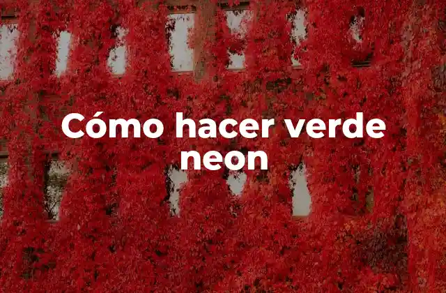 Cómo Hacer Verde Neon 2 Cómo hacer verde neon