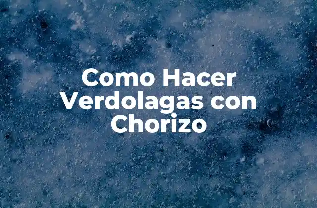 Como Hacer Verdolagas con Chorizo