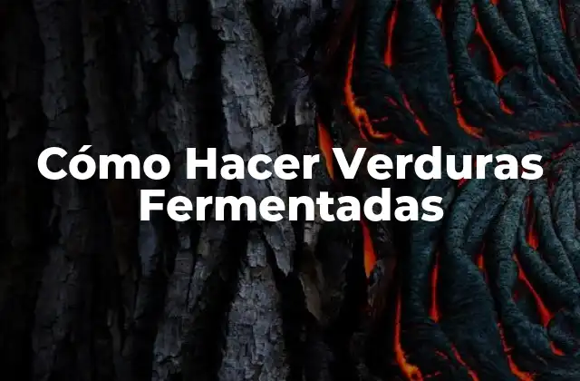 Cómo Hacer Verduras Fermentadas