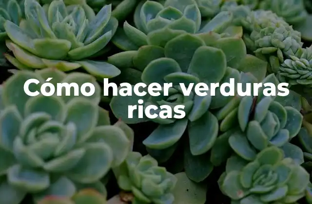 Cómo Hacer Verduras Ricas