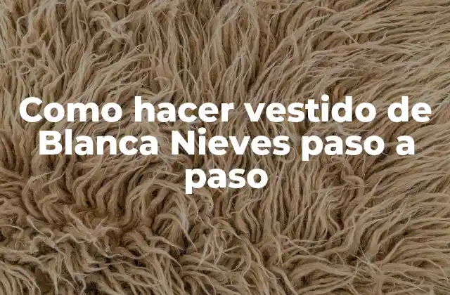 Como Hacer Vestido de Blanca Nieves Paso a Paso
