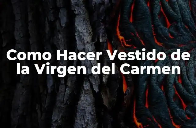 Como Hacer Vestido de la Virgen Del Carmen 2 Qué es el Vestido de la Virgen del Carmen