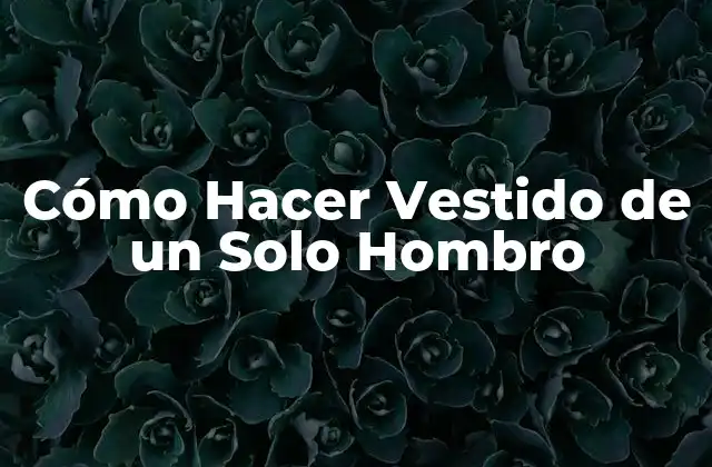 Cómo Hacer Vestido de un Solo Hombro