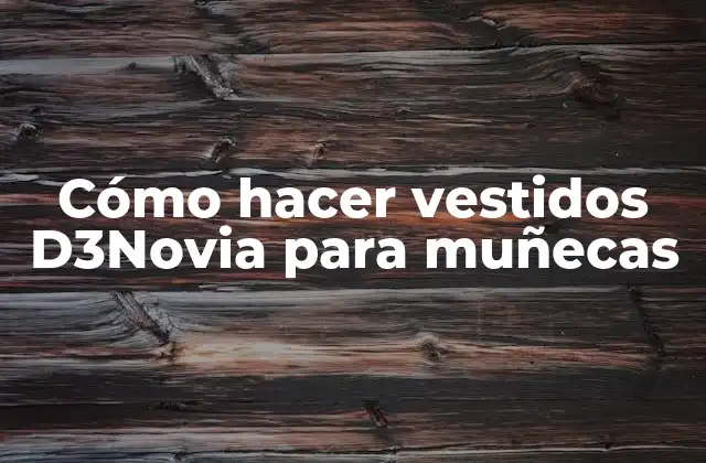 Cómo Hacer Vestidos D3novia para Muñecas