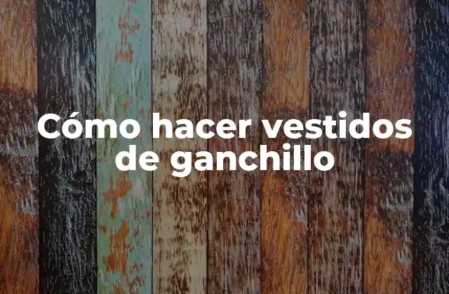 Cómo Hacer Vestidos de Ganchillo 2 Cómo hacer vestidos de ganchillo