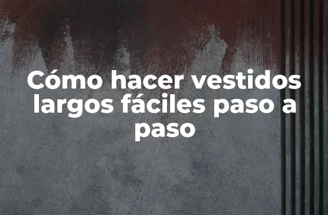 Cómo Hacer Vestidos Largos Fáciles Paso a Paso 2 Cómo hacer vestidos largos fáciles paso a paso