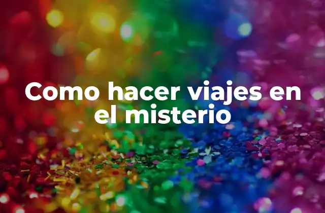 Como Hacer Viajes en el Misterio